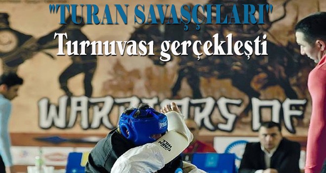 'Turan Savaşçıları' Turnuvası gerçekleşti 'Turan Savaşçıları' Turnuvası gerçekleşti