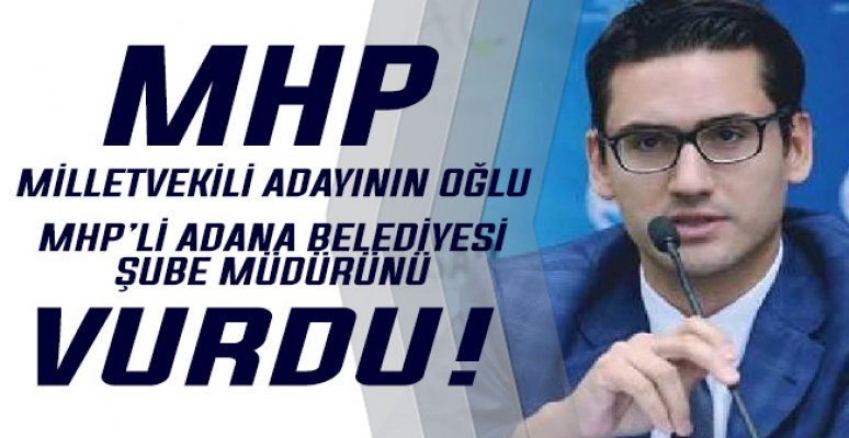 MHP milletvekili adayının oğlu müdürünü vurdu MHP milletvekili adayının oğlu müdürünü vurdu