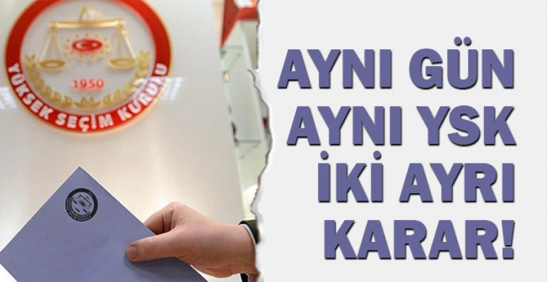 Aynı gün, aynı YSK, iki ayrı karar!