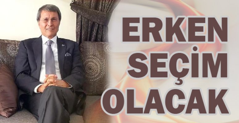 Halaçoğlu: Erken Seçim Olacak Halaçoğlu: Erken Seçim Olacak