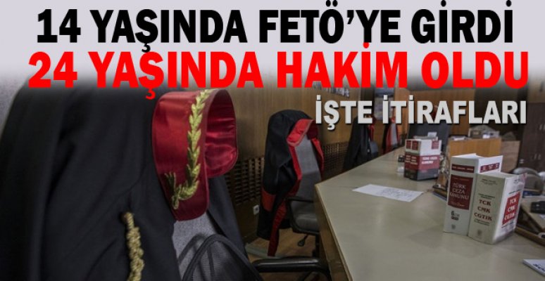 14 Yaşında FETÖ’ye girdi 24 Yaşında hakim oldu 14 Yaşında FETÖ’ye girdi 24 Yaşında hakim oldu