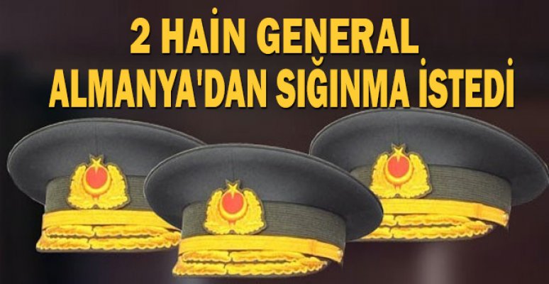2 hain general Almanya'dan sığınma istedi 2 hain general Almanya'dan sığınma istedi