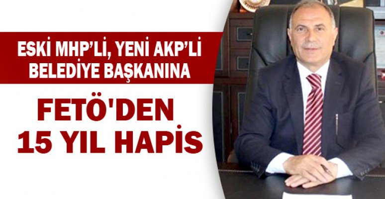 Eski MHP’li, Yeni AKP’li Belediye Başkanına FETÖ'den 15 yıla kadar hapis isteniyor Eski MHP’li, Yeni AKP’li Belediye Başkanına FETÖ'den 15 yıla kadar hapis isteniyor