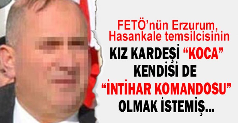 FETÖ’nün Erzurum, Hasankale temsilcisinin kız kardeşi “Koca” kendisi de “ intihar komandosu” olmak İstemiş... FETÖ’nün Erzurum, Hasankale temsilcisinin kız kardeşi “Koca” kendisi de “ intihar komandosu” olmak İstemiş...