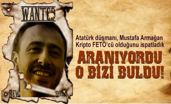 Mustafa Armağan Kripto FETÖ’cü olduğunu ispatladık, elemanını arıyorduk, o bizi buldu