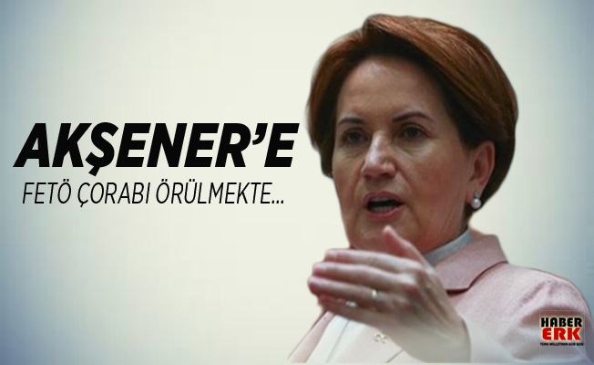 Akşener’in başına bir FETÖ çorabının örülmekte olduğunun göstergesi...