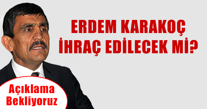 Erdem Karakoç İhraç Edilecekmi ? Erdem Karakoç İhraç Edilecekmi ?