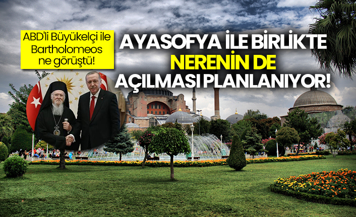 ABD'li Büyükelçi ile Bartholomeos ne görüştü: Ayasofya ile birlikte nerenin de açılması planlanıyor