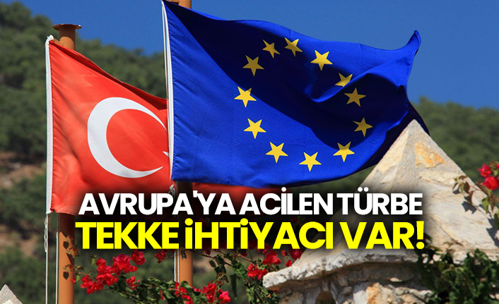 Avrupa'ya acilen türbe, tekke ihtiyacı var!