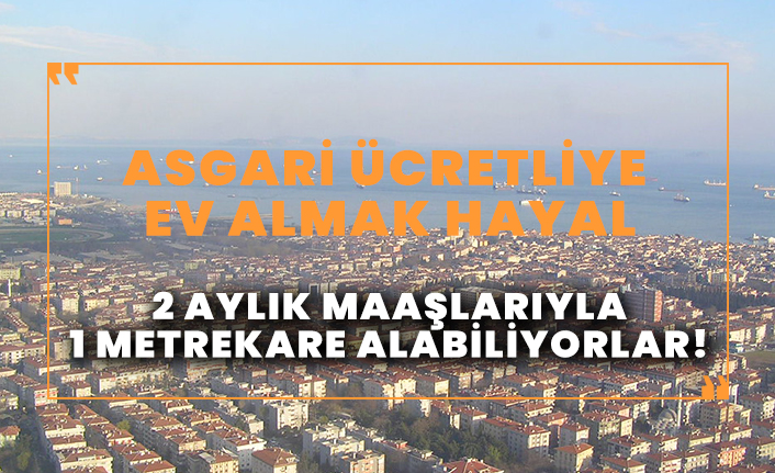 Asgari ücretliye ev almak hayal