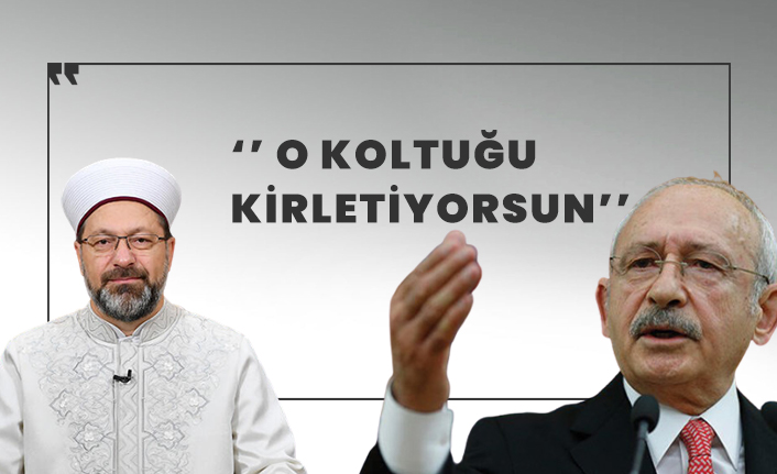 Kemal Kılıçdaroğlu'ndan Erbaş'a: ''O koltuğu kirletiyorsun''