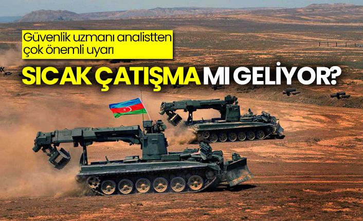 Azerbaycan ve Ermenistan için ‘sıcak çatışma’ uyarısı geldi