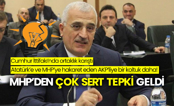 Atatürk’e ve MHP’ye hakaret eden AKP’liye bir koltuk daha!