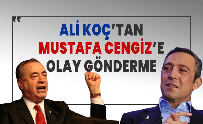Ali Koç'tan Mustafa Cengiz'e gönderme