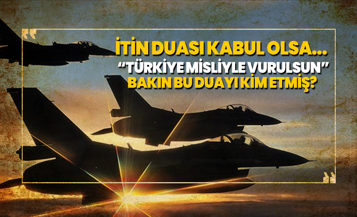 Skandal Açıklama “Türkiye misliyle vurulsun”