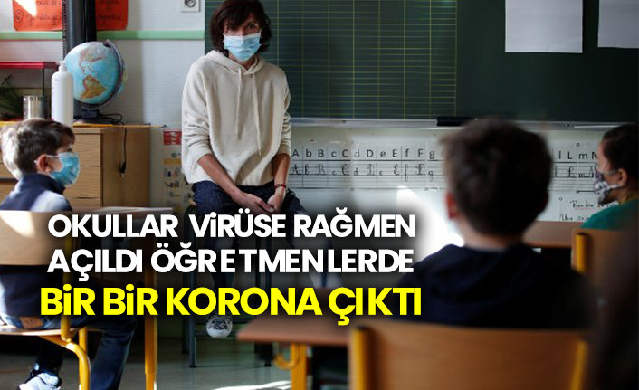 Okullar virüse rağmen açıldı öğretmenlerde bir bir korona çıktı