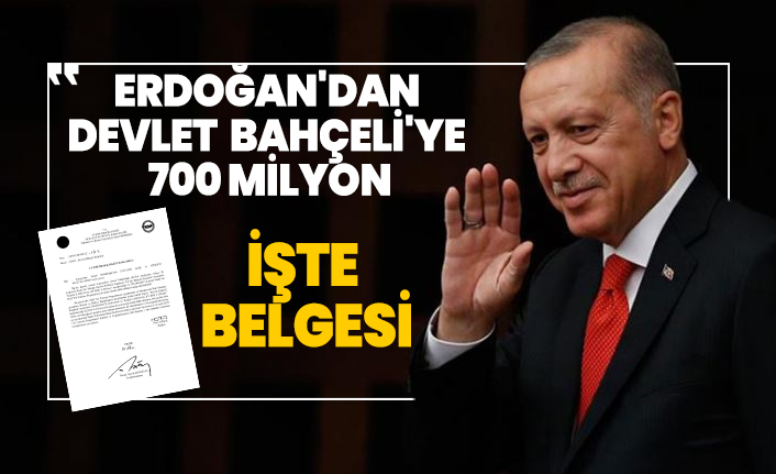 Erdoğan'dan Devlet Bahçeli'ye 700 milyon 'İşte Belgesi'
