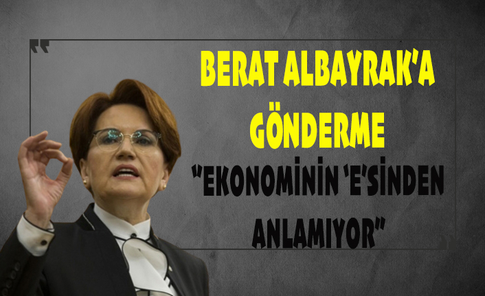 Meral Akşener: Damat ekonominin 'e'sinden anlamıyor