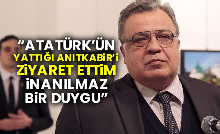 “Atatürk’ün yattığı Anıtkabir'i ziyaret ettim. İnanılmaz bir duygu”