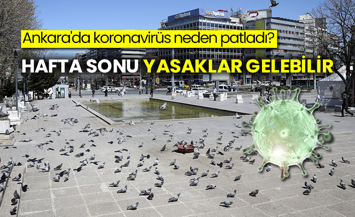 Ankara'da koronavirüs neden patladı? Hafta sonu yasaklar gelebilir
