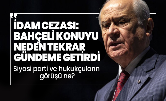 Bahçeli 'İdam' konusunu neden gündeme tekrar getirdi?