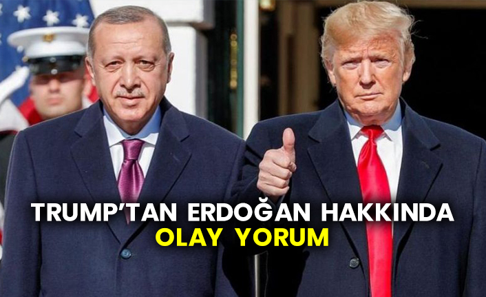 Trump’tan Erdoğan hakkında olay yorum