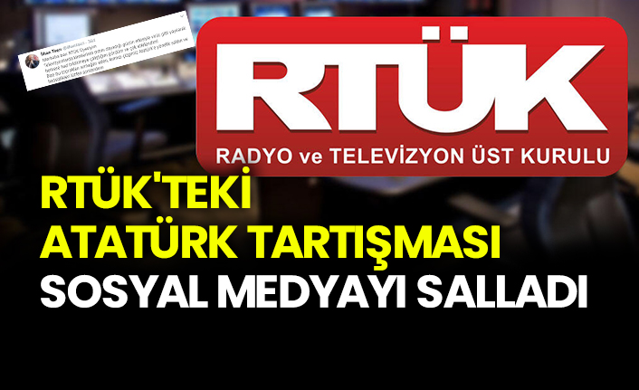 RTÜK'teki Atatürk tartışması sosyal medyayı salladı