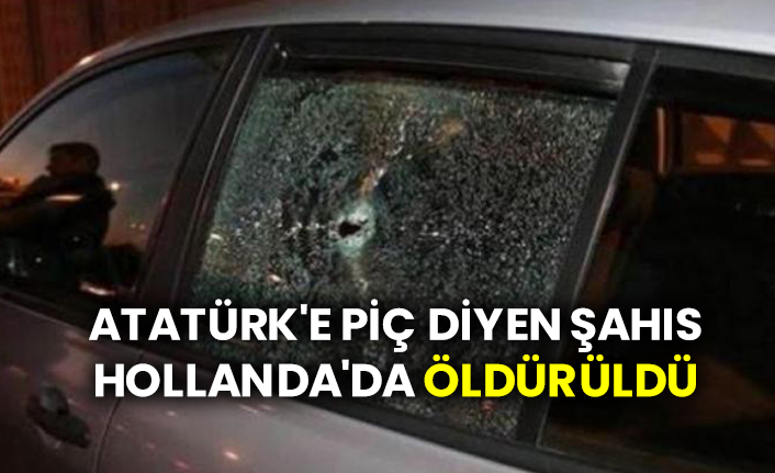 Atatürk’e küfür etti: Hollanda'da böyle öldürüldü!