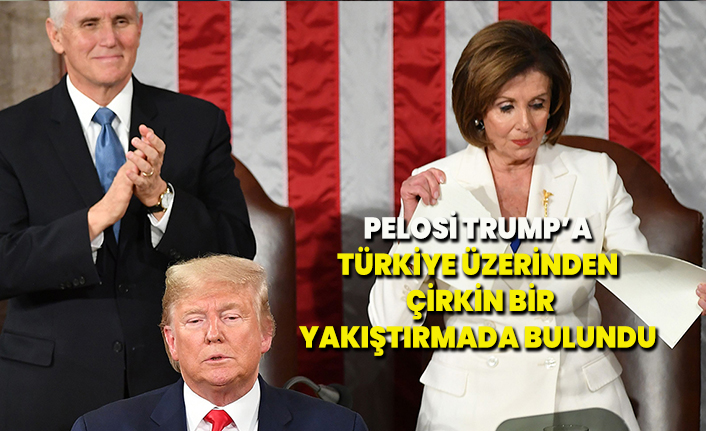 Pelosi, Trump'a Türkiye üzerinden çirkin bir yakıştırmada bulundu