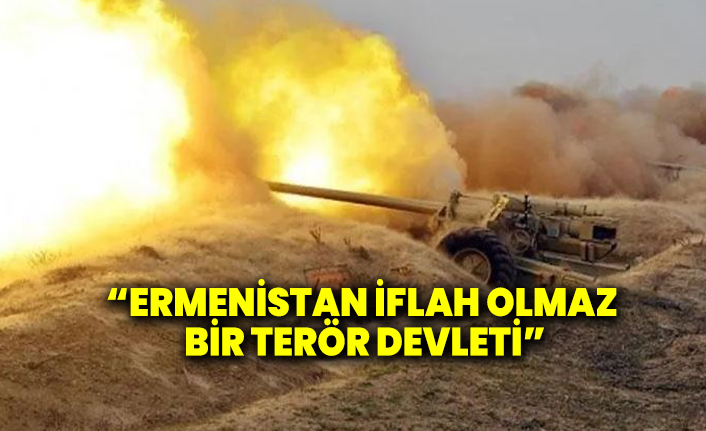 "Ermenistan iflah olmaz bir terör devleti"