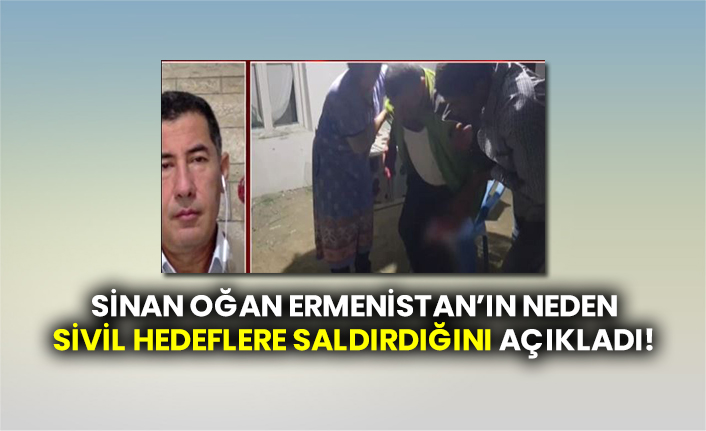 Sinan Oğan Ermenistan’ın neden sivil hedeflere saldırdığını açıkladı!