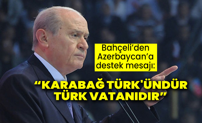 Devlet Bahçeli'den Azerbaycan çıkışı:  "Karabağ Türk'ündür, Türk vatanıdır"