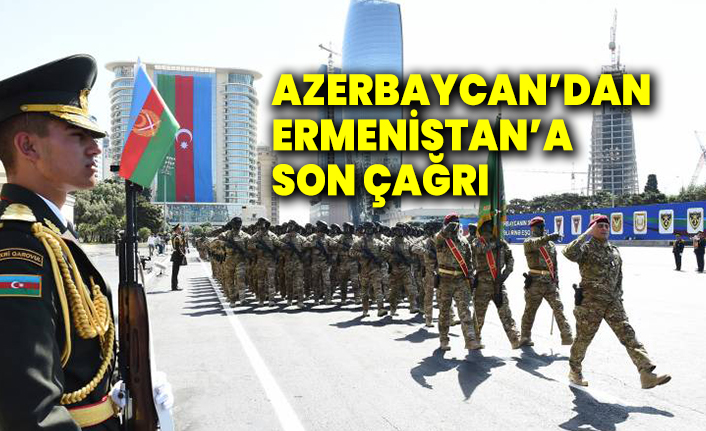Azerbaycan'dan Ermenistan'a son çağrı
