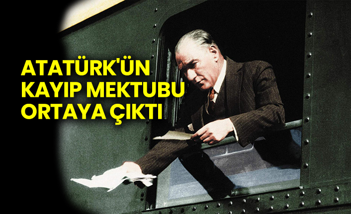 Atatürk'ün kayıp mektubu ortaya çıktı