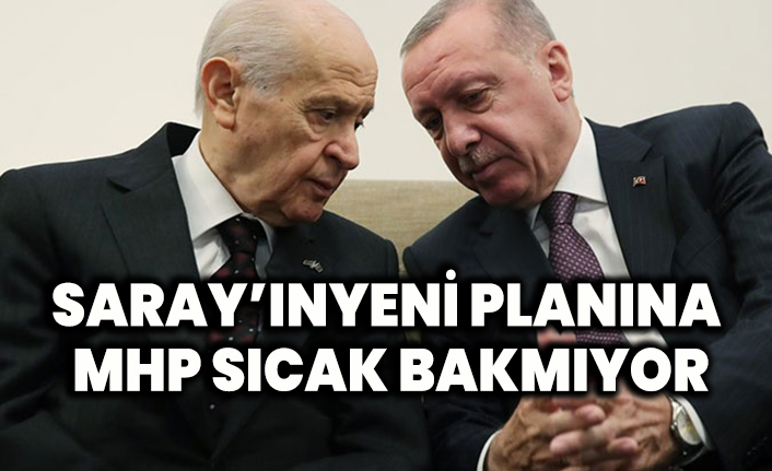 Saray'ın yeni planına MHP sıcak bakmıyor