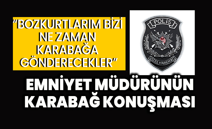 Trabzon Emniyet Müdürü Metin Alper'in Karabağ konuşması tüyleri diken diken etti