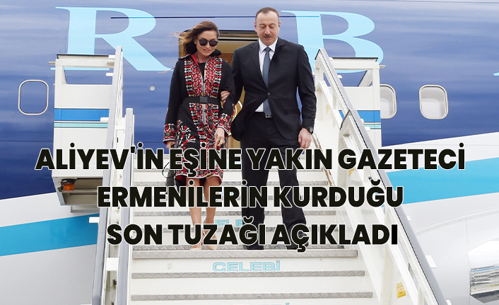 Azerbaycan'lı gazeteci Ermenilerin kurduğu son tuzağı açıkladı