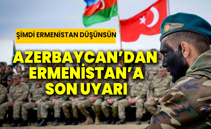 Azerbaycan'dan Ermenistan'a son uyarı
