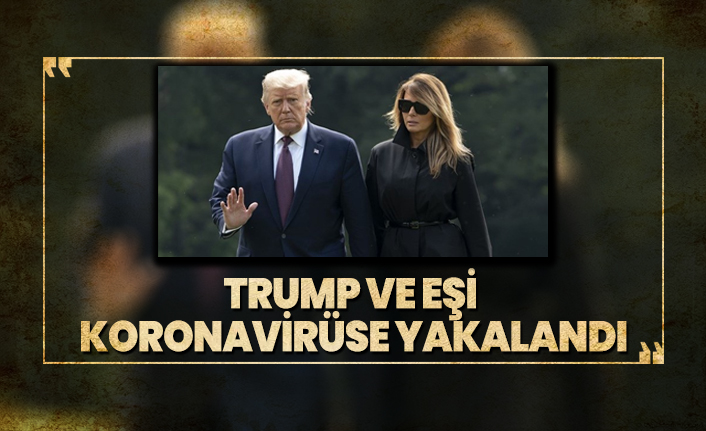 Trump ve eşi koronavirüse yakalandı