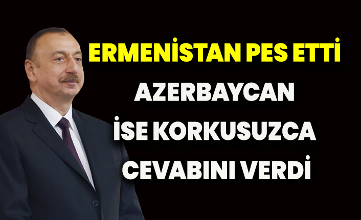 Terör devleti Ermenistan pes etti, Azerbaycan ise korkusuzca cevabını verdi