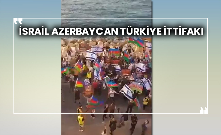 İsrail Azerbaycan Türkiye ittifakı
