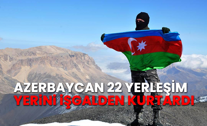 Azerbaycan 22 yerleşim yerini işgalden kurtardı