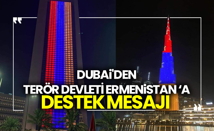 Dubai'den terör devleti Ermenistan ‘a destek mesajı