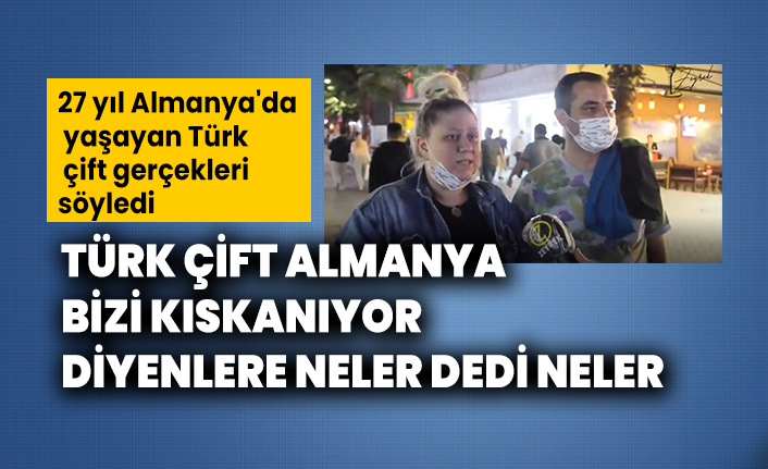 27 yıl Almanya'da yaşayan Türk çift Almanya bizi kıskanıyor diyenlere neler dedi neler