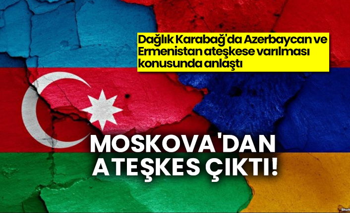 Moskova'dan ateşkes çıktı! Dağlık Karabağ'da Azerbaycan ve Ermenistan ateşkese varılması konusunda anlaştı