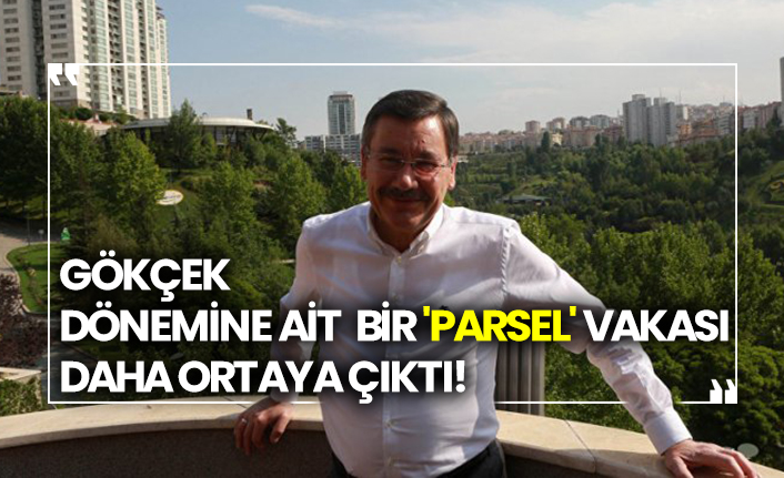Gökçek dönemine ait bir 'parsel' vakası daha ortaya çıktı!