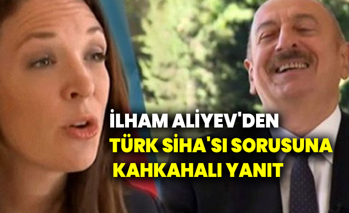 Azerbaycan Cumhurbaşkanı İlham Aliyev'den Türk SİHA'sı sorusuna kahkahalı yanıt