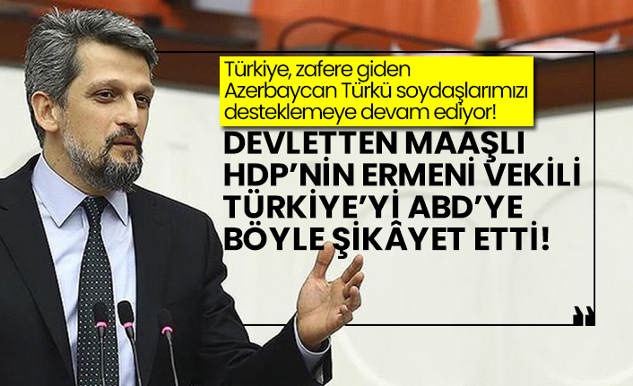 Devletten maaşlı HDP’nin Ermeni vekil Garo Paylan Türkiye’yi ABD’ye böyle şikâyet etti!