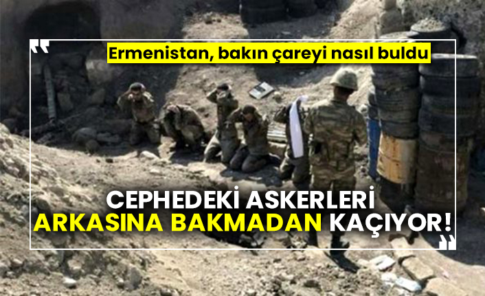 Cephedeki askerleri arkasına bakmadan kaçıyor! Ermenistan, bakın çareyi nasıl buldu