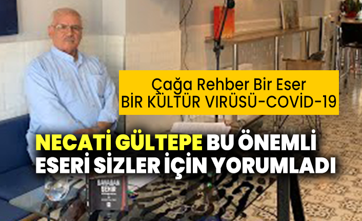 Necati Gültepe bu önemli eseri sizler için yorumladı: Bir Kültür Virüsü COVİD-19 (ve sonrası)